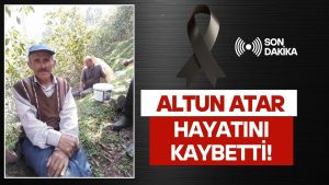 İlküvez’den Altun Atar Hayatını Kaybetti!