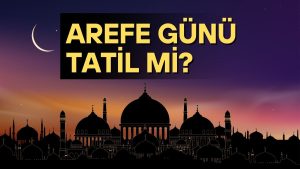 AREFE GÜNÜ TATİL Mİ? YARIM GÜN MÜ? İŞTE 2026 RAMAZAN BAYRAMI DETAYLARI