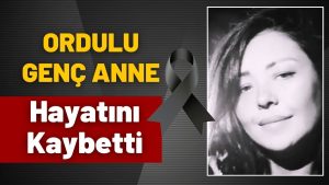 YÜREK YAKAN VEDA: Ordulu Genç Anne Ayla Akoluk Hayatını Kaybetti!