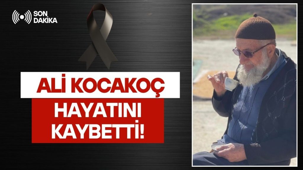 Sakarya’da İkamet Eden Ali Kocakoç Hayatını Kaybetti!