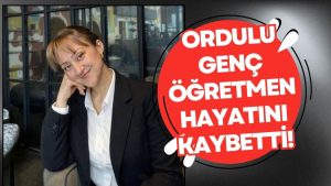 Ordulu Genç Öğretmen Amansız Hastalığa Yenik Düştü!