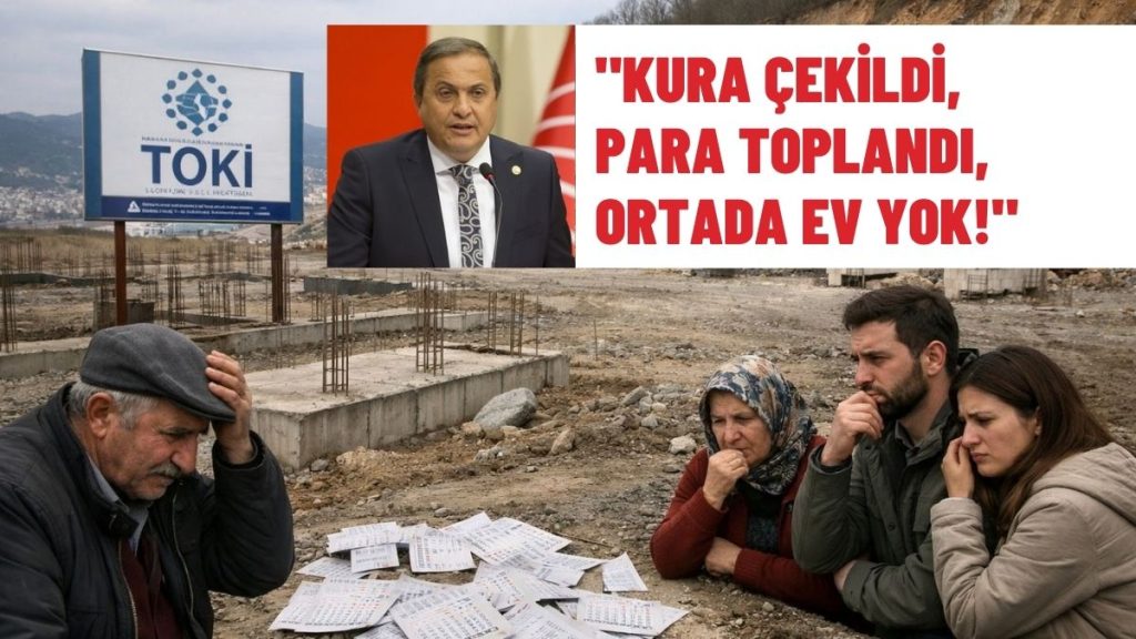 CHP’Lİ SEYİT TORUN’DAN TOKİ TEPKİSİ: “Kura Çekildi, Para Toplandı, Ortada Ev Yok!”