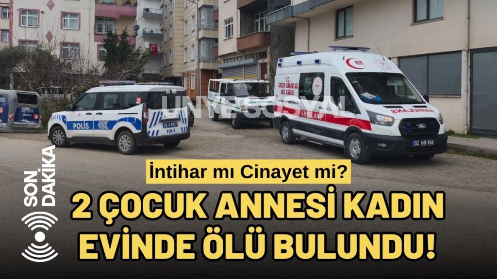 Ünye’de Şüpheli Ölüm: 2 Çocuk Annesi Genç Kadın Ölü Bulundu!