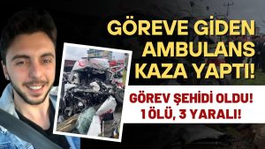 Feci Kazada Ambulans Şoförü Recep Sağıroğlu Hayatını Kaybetti!