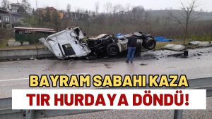 Bayram Sabahı Kaza: TIR Hurdaya Döndü