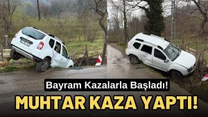 Bayram Sabahı Kaza: Ağıdere Muhtarı Kaza Geçirdi