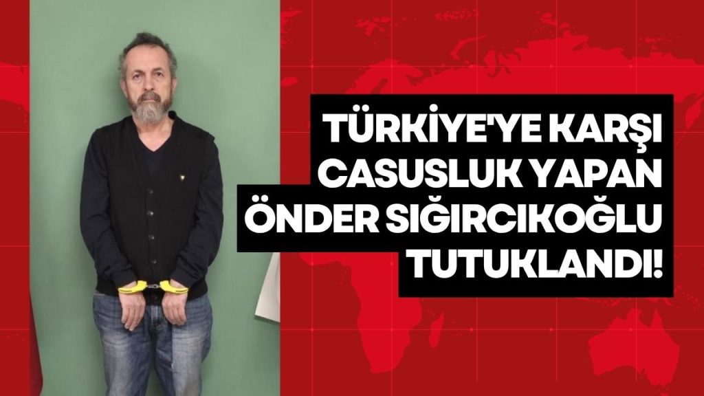 Casus Önder Sığırcıkoğlu Tutuklandı!