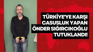 Casus Önder Sığırcıkoğlu Tutuklandı!