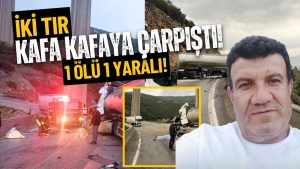 İki TIR Kafa Kafaya Çarpıştı, 1 Ölü, 1 Yaralı!