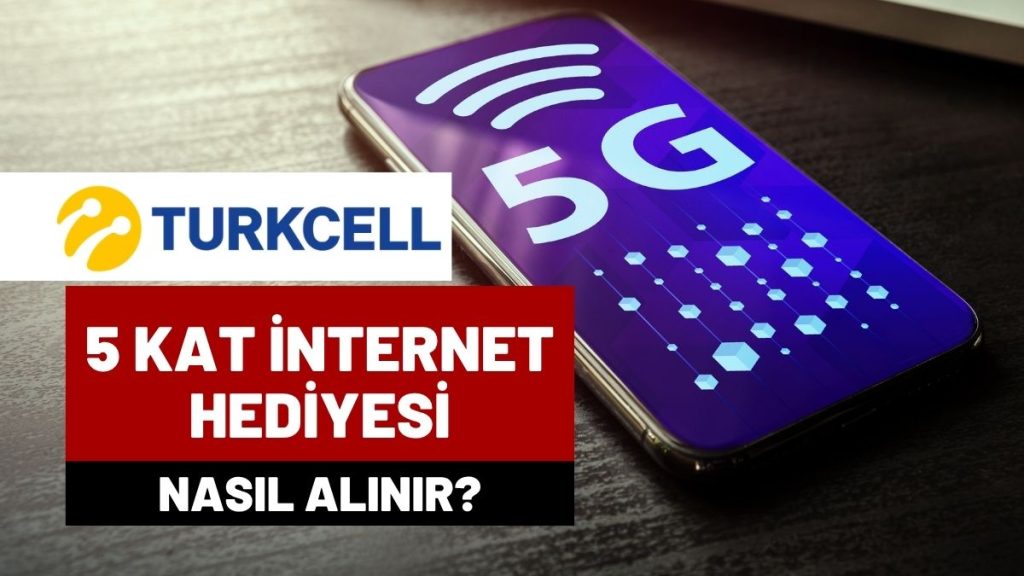 Turkcell’den 5G Sonrası Dev Kampanya:  5 Kat İnternet Hediyesi nasıl Alınır?