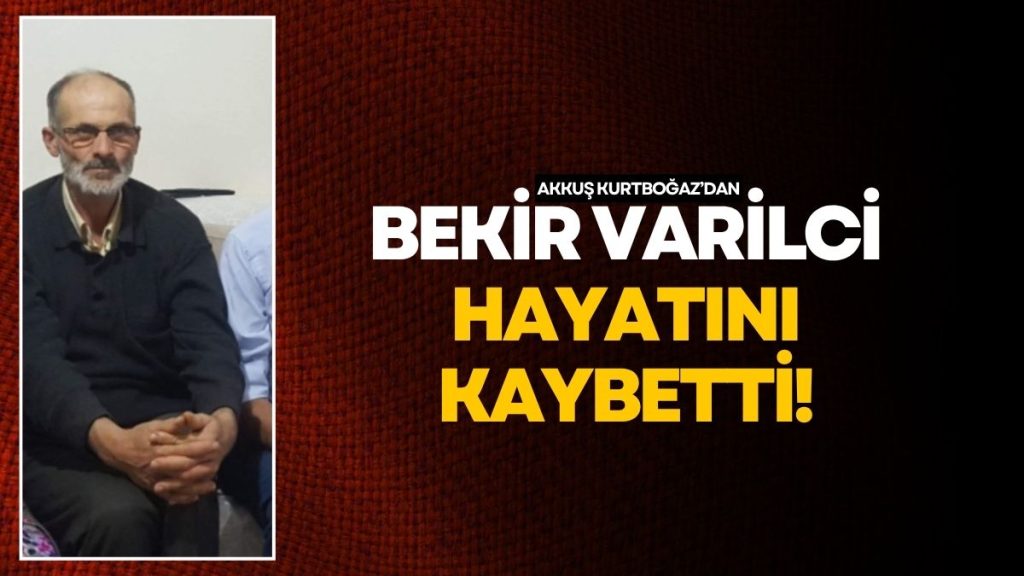 Bekir Varilci Hayatını Kaybetti!
