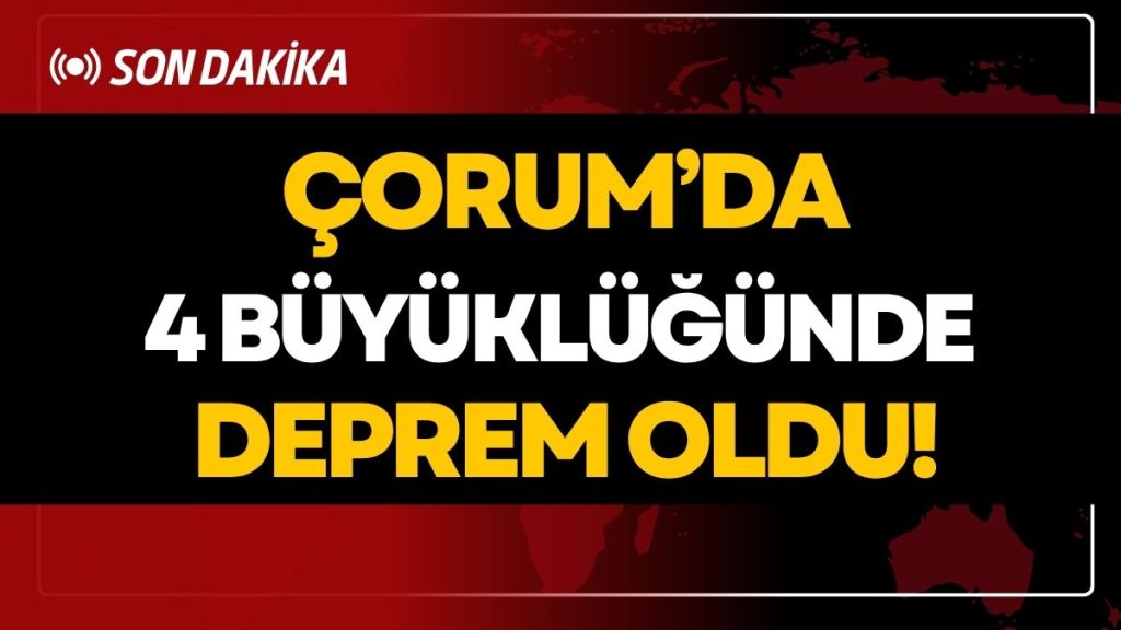 Çorum’da 4 Büyüklüğünde Deprem Oldu!
