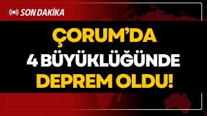 Çorum’da 4 Büyüklüğünde Deprem Oldu!