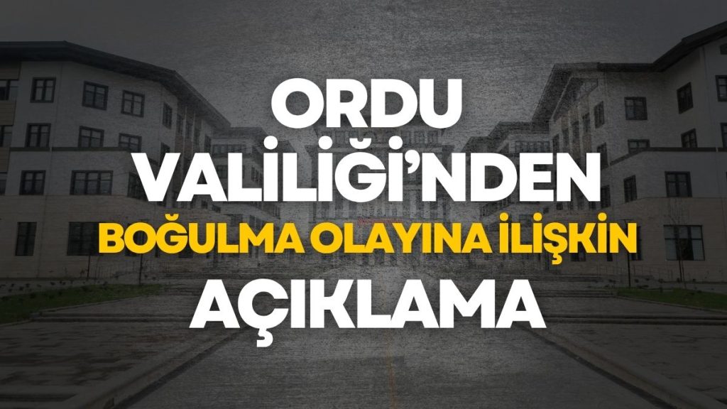 Ordu Valiliği’nden “Suda Boğulma” Olayına Dair Açıklama!