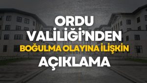 Ordu Valiliği’nden “Suda Boğulma” Olayına Dair Açıklama!