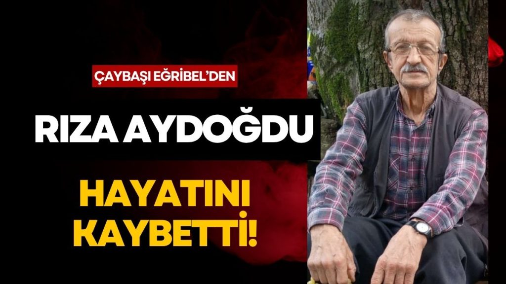 Çaybaşı Eğribel’den Vefat: Rıza Aydoğdu Hayatını Kaybetti