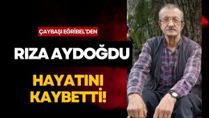 Çaybaşı Eğribel’den Vefat: Rıza Aydoğdu Hayatını Kaybetti