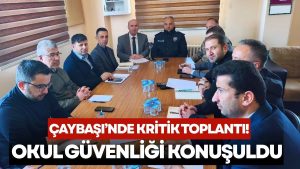 Çaybaşı’nda Okul Güvenliği İçin Kapsamlı İstişare Zirvesi