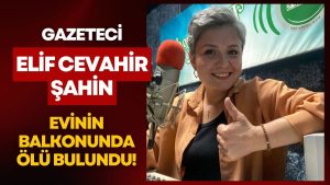 Şüpheli Ölüm: Radyocu Elif Cevahir Şahin Evinin Balkonunda Ölü Bulundu