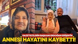 Basın Camiasının Acı Günü: TGK Genel Başkan Yardımcısı Erdoğan Erişen’in Annesi Vefat Etti