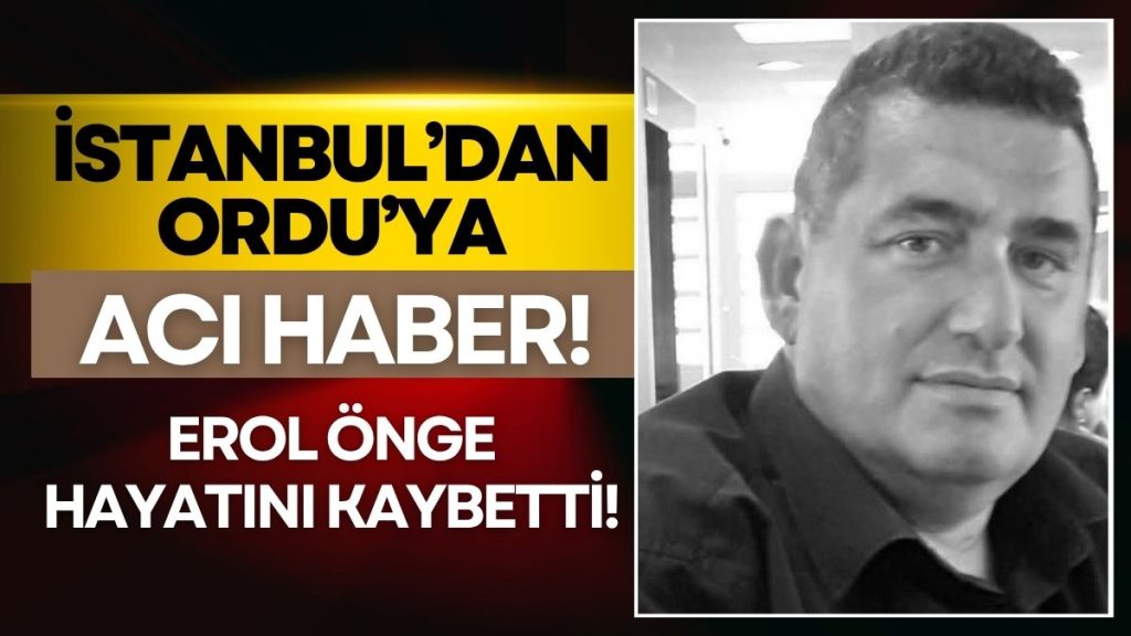 İstanbul’dan Acı Haber: Erol Önge Geçirdiği Kalp Krizi Sonucu Vefat Etti