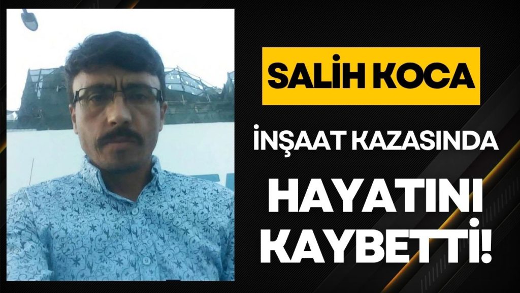 Kahreden İş Kazası: Salih Koca Hayatını Kaybetti