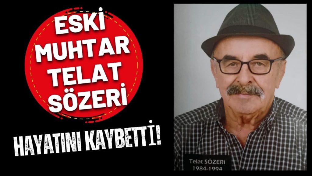 Eski Muhtar Telat Sözeri 82 Yaşında Hayatını Kaybetti