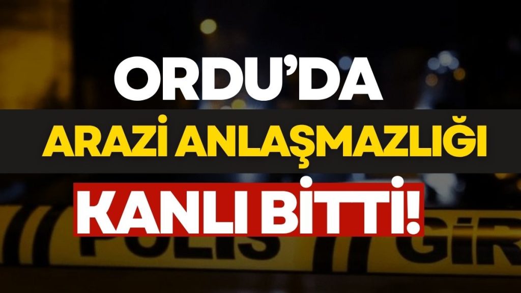 Ordu’da 85 Yaşındaki Adam Arazi Yüzünden 70 Yaşındaki Şahsı Vurdu!