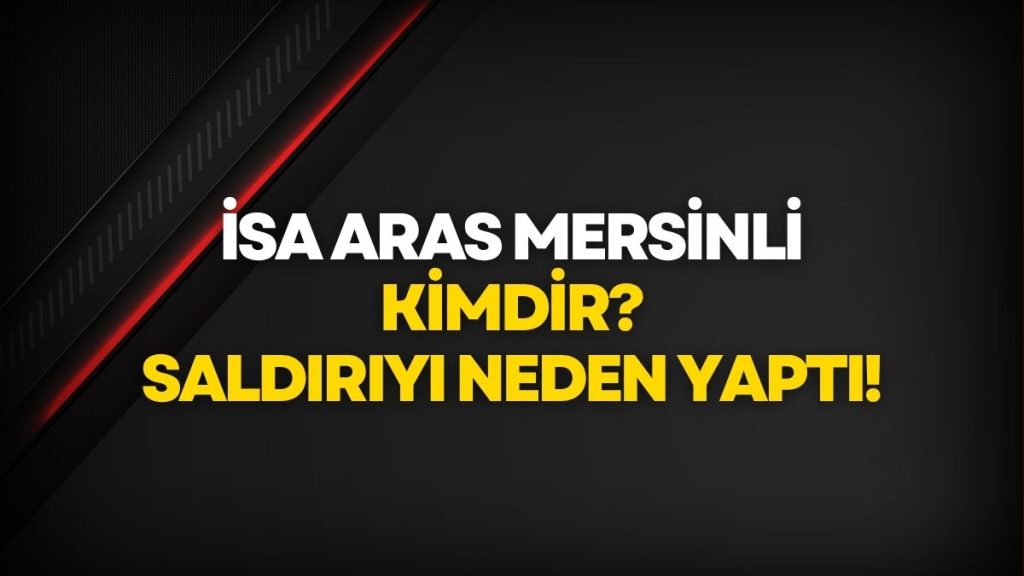 İsa Aras Mersinli Kimdir? Kahramanmaraş’taki Katliamın Faili Hakkında Bilinenler