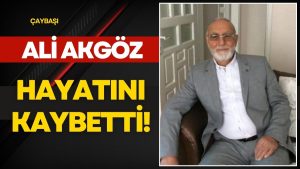 ÇAYBAŞI’NDA ACI KAYIP: ALİ AKGÖZ VEFAT ETTİ