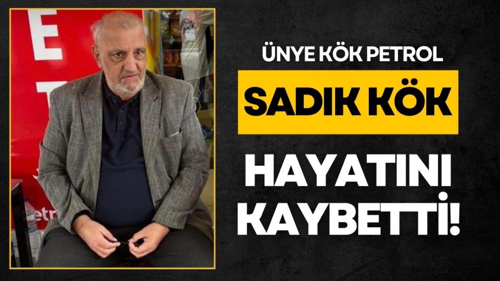 Ünye İş Dünyasının Acı Kaybı: Sevilen İş İnsanı Sadık Kök Hayatını Kaybetti