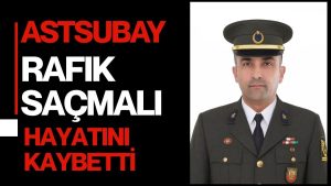 Astsubay Kıdemli Başçavuş Rafık Saçmalı Hayatını Kaybetti
