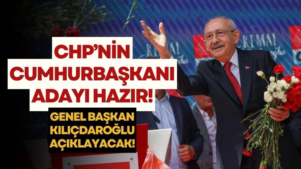 KILIÇDAROĞLU, CHP’NİN CUMHURBAŞKANI ADAYINI AÇIKLAYACAK!