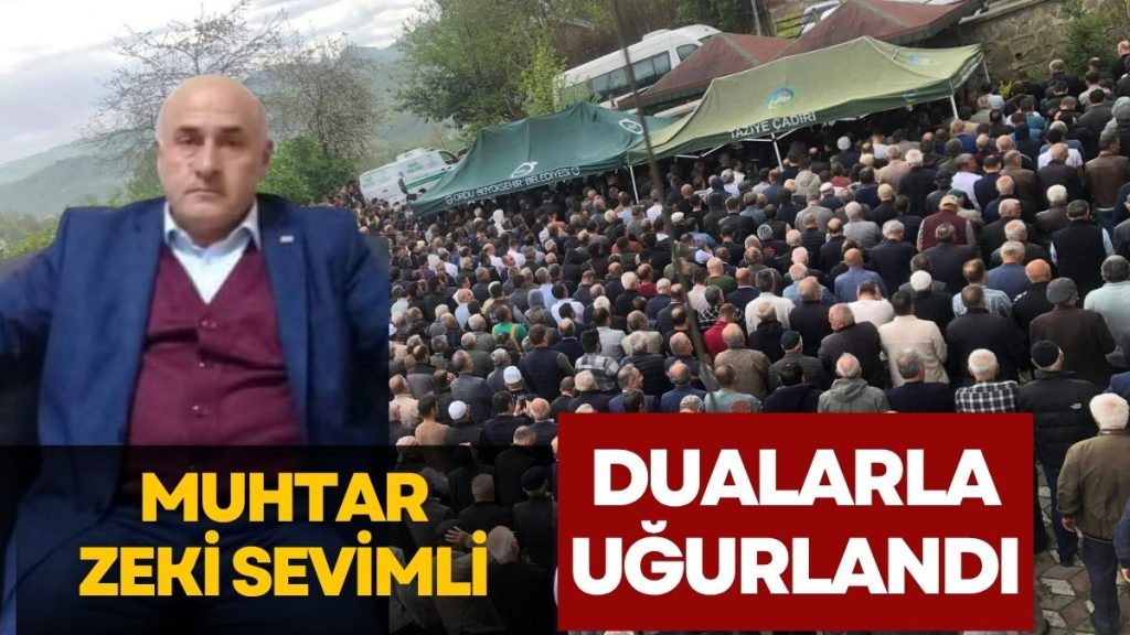MUHTAR ZEKİ SEVİM’Lİ DUALARLA SON YOLCULUĞUNA UĞURLANDI