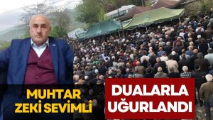 MUHTAR ZEKİ SEVİM’Lİ DUALARLA SON YOLCULUĞUNA UĞURLANDI