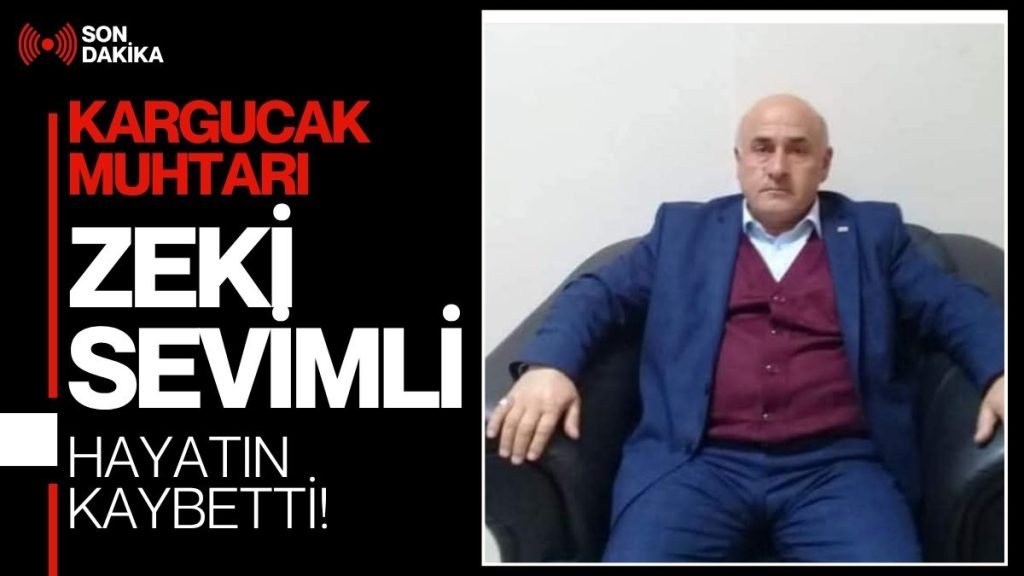 Üzücü Olay: Kargucak Mahallesi Muhtarı Zeki Sevimli Hayatını Kaybetti