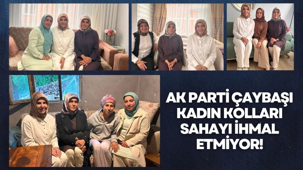 Çaybaşı’nın AK Kadınları Sahada! Mahalle Başkanını Ziyaret Ettiler!