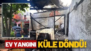 ORDU PERŞEMBE’DE EV YANGINI: KÜLE DÖNDÜ!