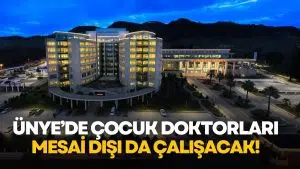 ÜNYE DEVLET HASTANESİ’NDE ÇOCUK DOKTORLARI MESAİ DIŞINDA DA ÇALIŞACAK!