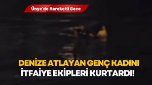 Ünye’de Genç Kadın Denize Atladı, İtfaiye Ekipleri Kurtardı