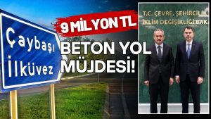 HÜKÜMETTEN ÇAYBAŞI’NA 9 MİLYON TL’LİK BETON YOL DESTEĞİ