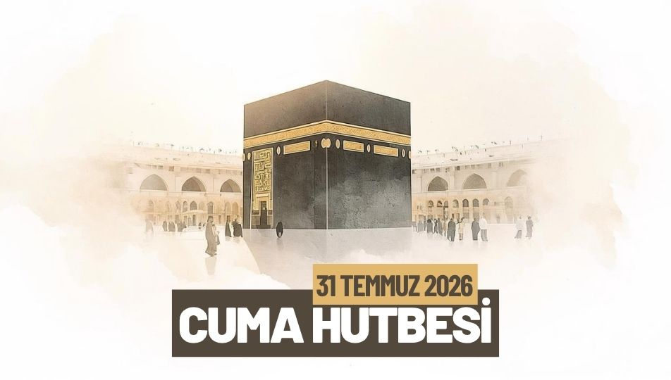 Cuma Hutbesi 31 Temmuz 2026