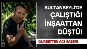 Ordulu İşçi İstanbul’daki İş Kazasında Hayatını Kaybetti!