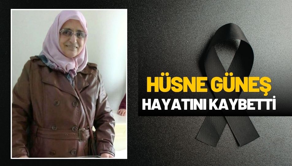 İlküvez Mahallesi’nden Hüsne Güneş Hayatını Kaybetti