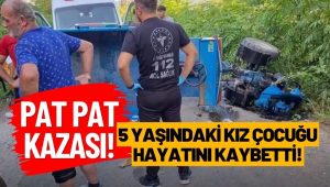 ORDU’DA PATPAT FACİASI: 5 YAŞINDAKİ KIZ ÇOCUĞU HAYATINI KAYBETTİ