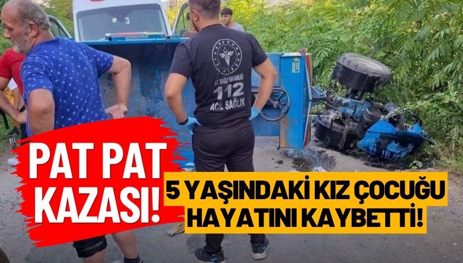 ORDU’DA PATPAT FACİASI: 5 YAŞINDAKİ KIZ ÇOCUĞU HAYATINI KAYBETTİ