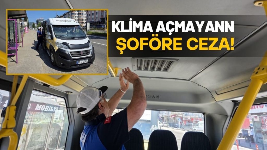 TOPLU TAŞIMADA KLİMA AÇMAYAN SÜRÜCÜYE CEZA UYGULANACAK!