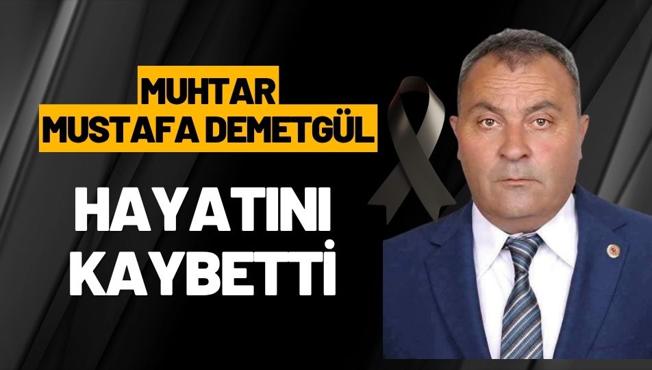 Uzunmahmut Mahallesi Muhtarı Mustafa Demetgül Kalbine Yenik Düştü