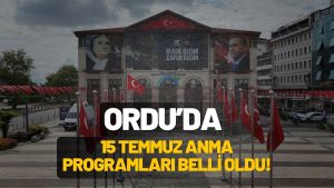 SON DAKİKA! ORDU’DA 15 TEMMUZ BÖYLE GEÇECEK!