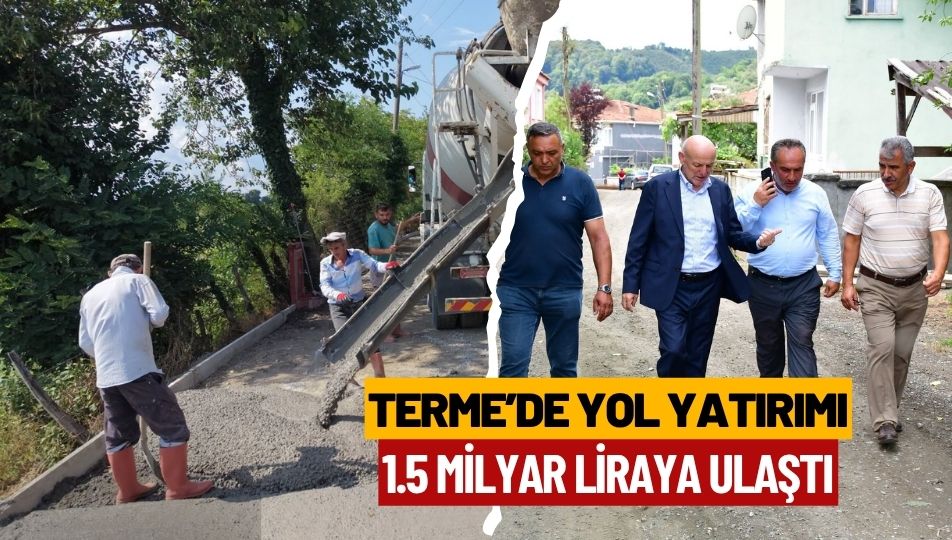 BAŞKAN ŞENOL KUL: “TERME’DE YOL YATIRIMLARIMIZ 1 MİLYAR LİRAYA ULAŞTI”